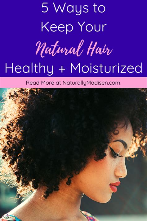 5 Ways To Effectively Moisturize Your Natural Hair Naturally Madisen