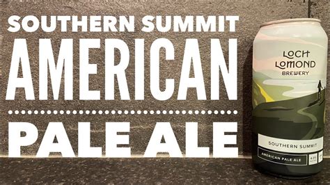 Loch Lomond Southern Summit American Pale Ale By Loch Lomond Brewery