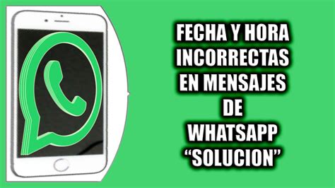 Fecha y hora incorrectas en mensajes de WhatsApp Solución YouTube