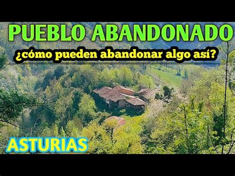 Descubre Los Fascinantes Pueblos Abandonados En Asturias Lugares