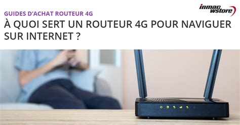 Quelle est l utilité d un routeur 4G et à quoi sert il