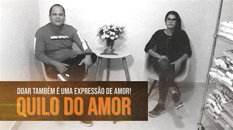 QUILO DO AMOR DOAR TAMBÉM É UMA EXPRESSÃO DE AMOR YouTube