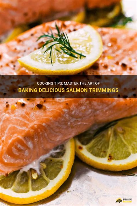 Cooking Tips Master The Art Of Baking Delicious Salmon Trimmings