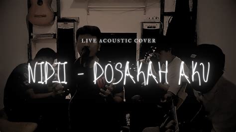 NIDJI DOSAKAH AKU Live Acoustic Cover YouTube