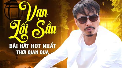 Bài Hát HOT Nhất Thời Gian Qua VẠN LỐI SẦU Quang Lập Đường bây giờ