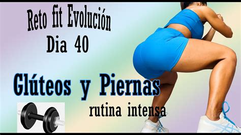 Reto Fit evolución Dia 40 Rutina 1527 Rutina intensa piernas y