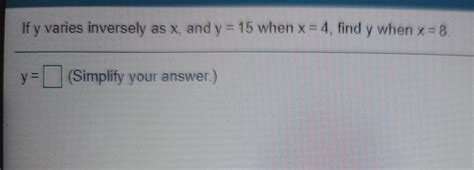 If Y Varies Inversely As X And Y 15 When X 4 Find Y When X 8