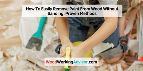 How To Easily Remove Paint From Wood Without Sanding Proven Methods Woodworking Advisor