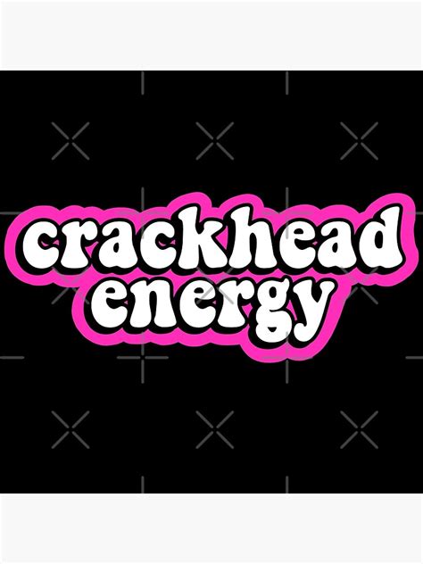 Crackhead Energy Poster For Sale By Abbyconnellyy Redbubble