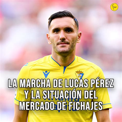 LA MARCHA DE LUCAS PÉREZ Y LA SITUACIÓN DEL MERCADO DE FICHAJES CÁDIZ