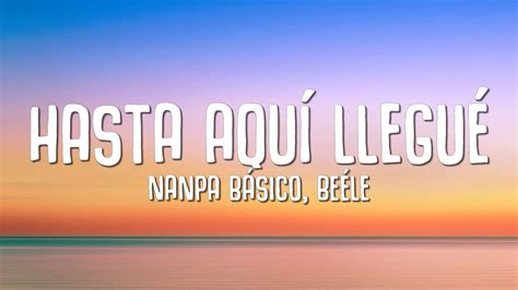 Nanpa Básico Beéle Hasta Aquí Llegué Letra YouTube