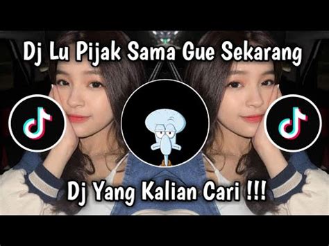 Dj Lu Pijak Sama Gue Sekarang Viral Tik Tok Terbaru Yang Kalian