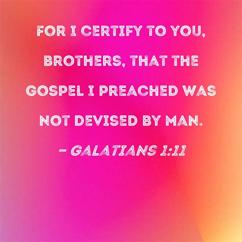 Galatians 1:11 For I certify to you, brothers, that the gospel I ...