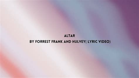 Altar By Forrest Frank And Hulvey Lyric Video YouTube