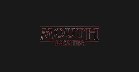 stranger things mouth breather - Stranger Things - T-Shirt | TeePublic