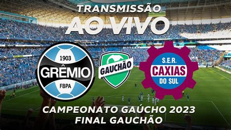 GrÊmio X Caxias Ao Vivo Final Do GaÚchÃo 2023 Jogo De Hoje