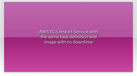 Aws Ecs Restart Service With The Same Task Definition And Image With No Downtime Youtube