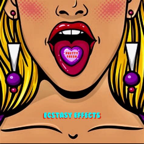 Pretty Fresh – Ecstasy Effects – Pretty Fresh