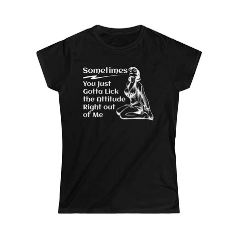 Lick The Attitude Out Of Me Oral Sex Women S T Shirt Bad Etsy