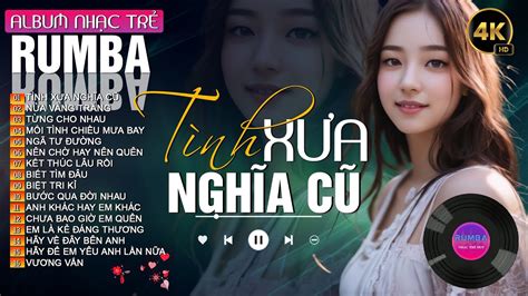 TÌNH XƯA NGHĨA CŨ NỬA VẦNG TRĂNG SIÊU PHẨM RUMBA HOT TREND ALBUM RUMBA NHẠC TRẺ ĐẶC BIỆT