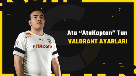 AtaKaptan VALORANT Ayarları Espor Gazetesi