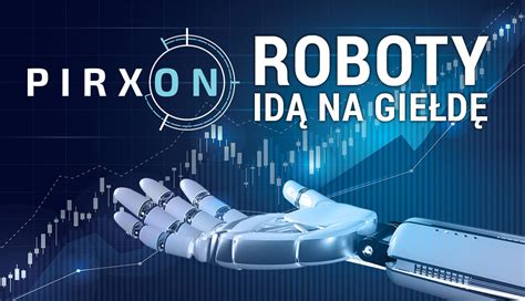 Roboty Id Na Gie D Zainwestuj W Pirxon Sa Pirxonrobot