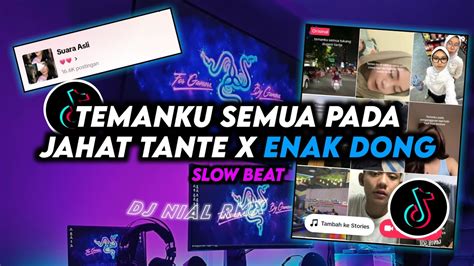 Dj Enak Dong X Temanku Semua Pada Jahat Tante Slow Viral Tiktok Terbaru