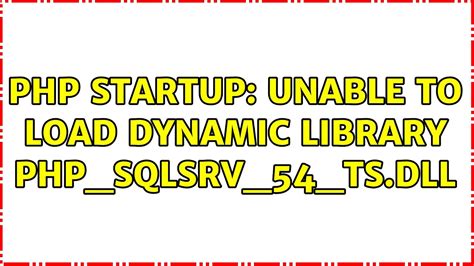 PHP Startup Unable To Load Dynamic Library Php Sqlsrv 54 Ts Dll YouTube