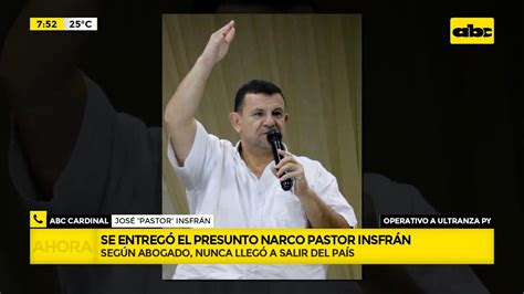 A Ultranza se entregó el presunto narco pastor José Insfrán YouTube