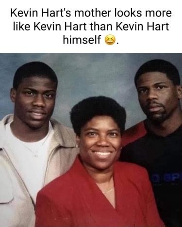 Kevin Hart's mother looks more like Kevin Hart than Kevin Hart himself ...