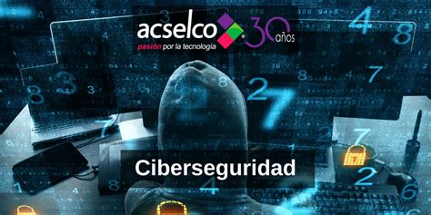 Ciberataques Acselco Pasi N Por La Tecnolog A