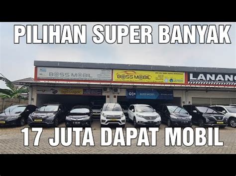 17 JUTA AJA HARGA MOBIL BEKAS DI SHOWROOM BOS MOBIL KARAWACI TANGERANG