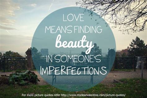 Love Means Finding Beauty In Someone S Imperfections Finding Love