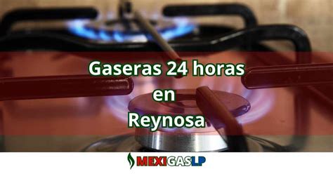 Gaseras en Reynosa Números de Gas LP a domicilio cerca de ti 24