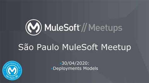 S O Paulo Mulesoft Meetup Deployments Models Ppt