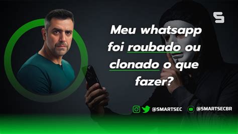 Whatsapp Roubado Clonado O Que Fazer Caso Isso Ocorra E Como Evitar