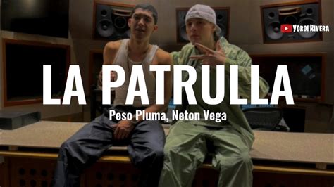 Peso Pluma Neton Vega La Patrulla Letra Xodo Youtube