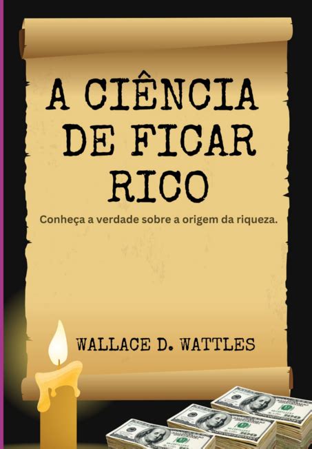 A Ci Ncia De Ficar Rico Por Wallace D Wattles Clube De Autores