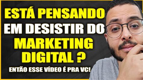 ESTÁ PENSANDO EM DESISTIR DO MARKETING DIGITAL POR NÃO TER RESULTADOS