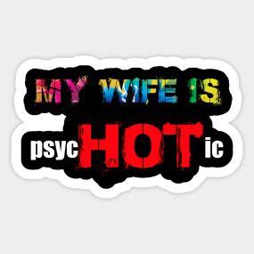 My Wife Is Psychotic By Captainmood My Wife Is Wife T Shirt