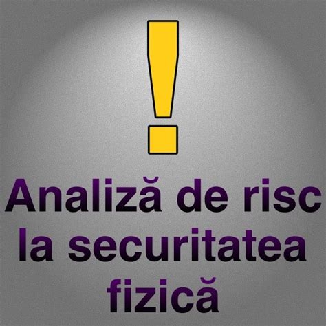 Evaluator De Risc La Securitate Fizica Analiza De Risc Pitesti Olx Ro