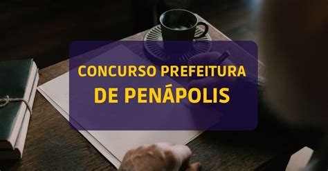 Concurso Prefeitura de Penápolis SP edital e inscrições