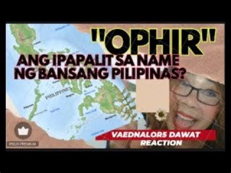 OPHIR ANG IPAPALIT NA NAME SA BANSANG PILIPINAS ANONG MASASABI MO