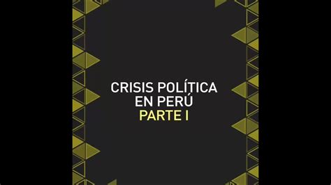 🇵🇪crisis Política En Perú Parte I Carlos Alonso Bedoya Nos Cuenta