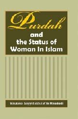 Purdah The Status Of Woman In Islam By Maulana Syed Abul Ala Maududi