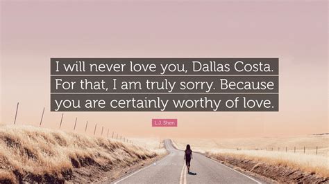 Lj Shen Quote I Will Never Love You Dallas Costa For That I Am