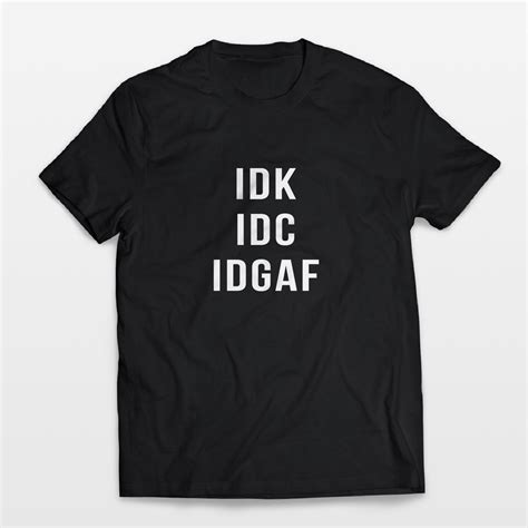 Graphic Tees Fuck Gift For Men Idc Funny Tshirts Cool T Shirts Mens Tshirt Gift For Friend