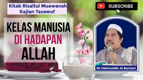 Kelas Manusia Di Hadapan Allah Kh Fakhruddin Al Bantani Youtube