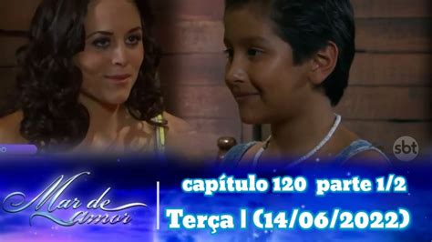 Mar De Amor Capítulo 120 Parte 12 Terça 14062022 Youtube