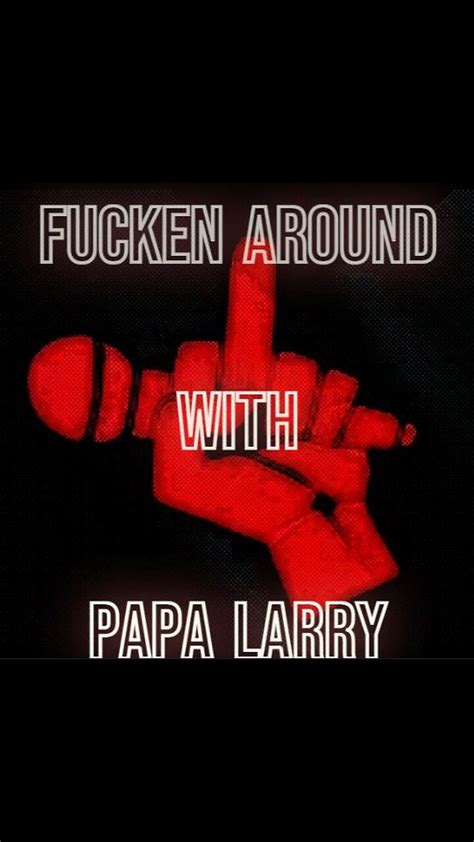 Fucken Around With Papa Larry March 9 2023